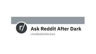 Ask Reddit After Dark