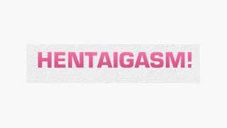 Hentaigasm