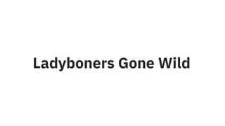 LadyBonersGW