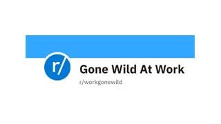 Work Gone Wild