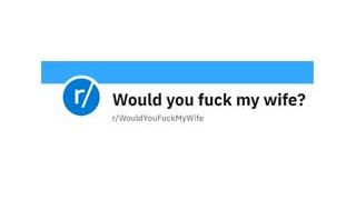 Would You Fuck My Wife